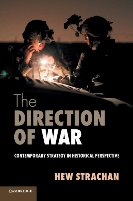 The Direction of War : Contemporary Strategy in Historical Perspective, Paperback / softback Book