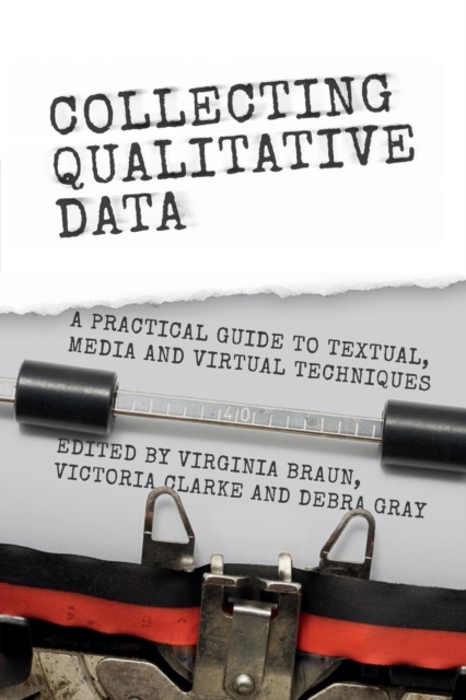 Collecting Qualitative Data : A Practical Guide to Textual, Media and Virtual Techniques, Paperback / softback Book
