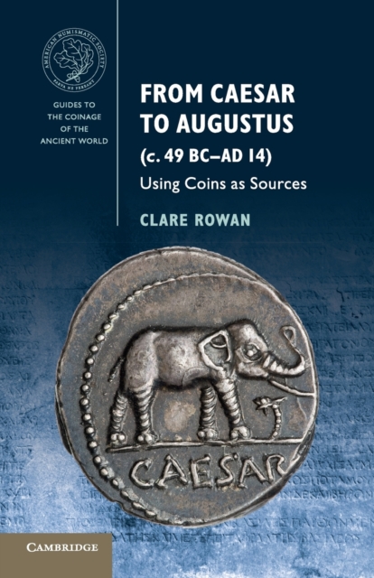 From Caesar to Augustus (c. 49 BC-AD 14) : Using Coins as Sources, Paperback / softback Book