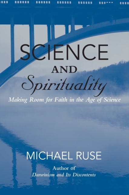 Science and Spirituality : Making Room for Faith in the Age of Science, Paperback / softback Book