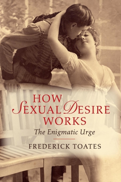 How Sexual Desire Works : The Enigmatic Urge, Paperback / softback Book