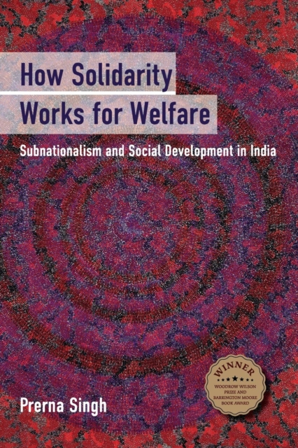 How Solidarity Works for Welfare : Subnationalism and Social Development in India, Paperback / softback Book