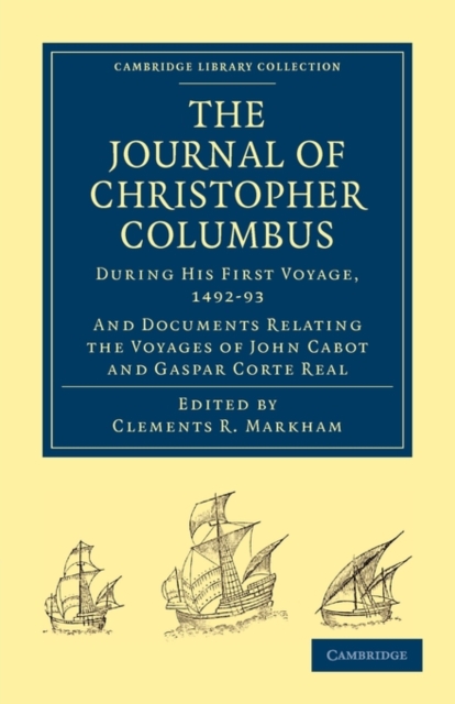 Journal of Christopher Columbus (During his First Voyage, 1492-93) : And Documents Relating the Voyages of John Cabot and Gaspar Corte Real, Paperback / softback Book
