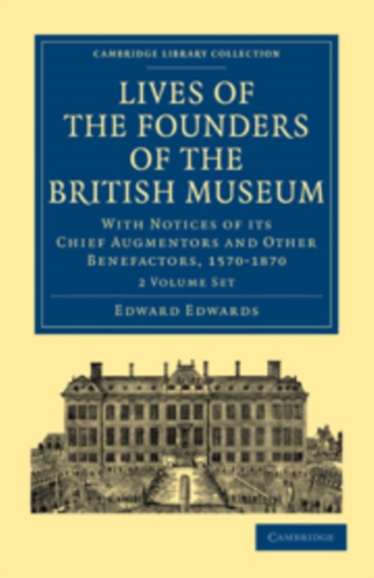 Lives of the Founders of the British Museum 2 Volume Paperback Set : With Notices of its Chief Augmentors and Other Benefactors, 1570-1870, Mixed media product Book