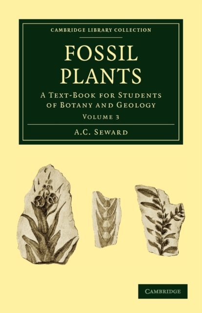 Fossil Plants : A Text-Book for Students of Botany and Geology, Paperback / softback Book