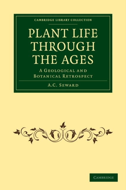 Plant Life Through the Ages : A Geological and Botanical Retrospect, Paperback / softback Book
