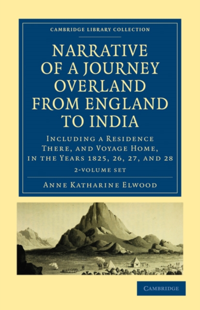 Narrative of a Journey Overland from England, by the Continent of Europe, Egypt, and the Red Sea, to India 2 Volume Set : Including a Residence There, and Voyage Home, in the Years 1825, 26, 27, and 2, Mixed media product Book