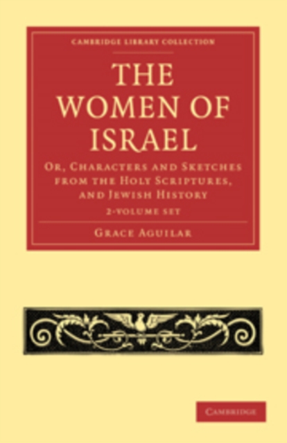 The Women of Israel 2 Volume Set : Or, Characters and Sketches from the Holy Scriptures, and Jewish History, Mixed media product Book