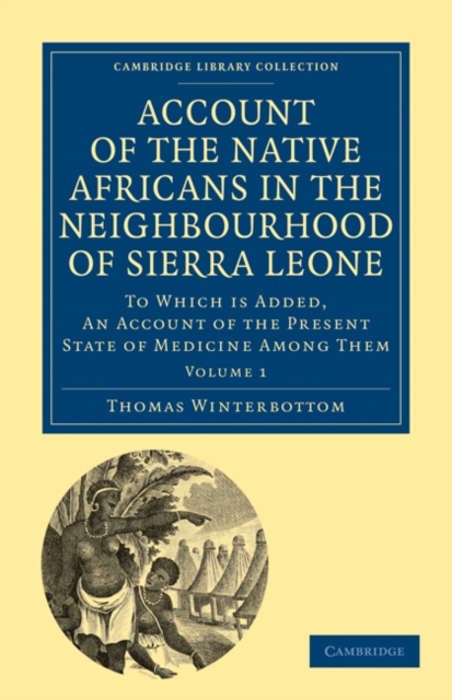Account of the Native Africans in the Neighbourhood of Sierra Leone : To which is Added, an Account of the Present State of Medicine among Them, Paperback / softback Book