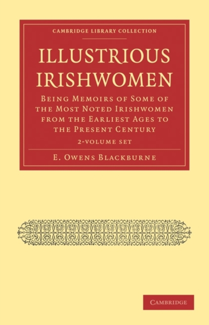 Illustrious Irishwomen 2 Volume Set : Being Memoirs of Some of the Most Noted Irishwomen from the Earliest Ages to the Present Century, Mixed media product Book