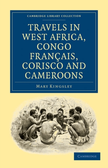 Travels in West Africa, Congo Francais, Corisco and Cameroons, Paperback / softback Book