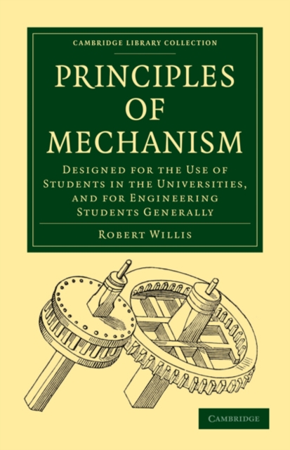 Principles of Mechanism : Designed for the Use of Students in the Universities, and for Engineering Students Generally, Paperback / softback Book
