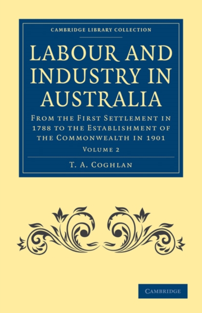 Labour and Industry in Australia : From the First Settlement in 1788 to the Establishment of the Commonwealth in 1901, Paperback / softback Book