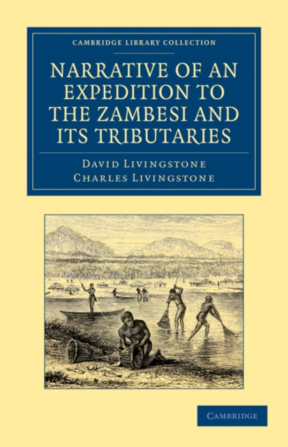 Narrative of an Expedition to the Zambesi and its Tributaries : And of the Discovery of the Lakes Shirwa and Nyassa: 1858-64, Paperback / softback Book