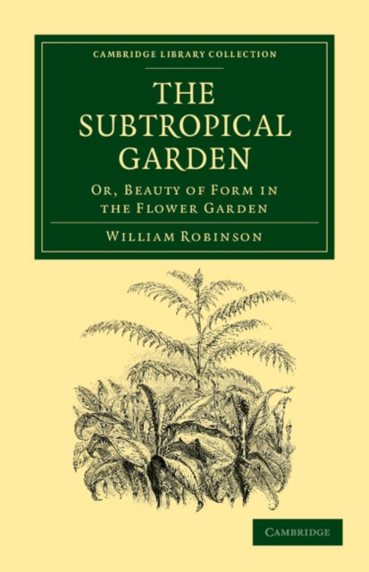 The Subtropical Garden : Or, Beauty of Form in the Flower Garden, Paperback / softback Book
