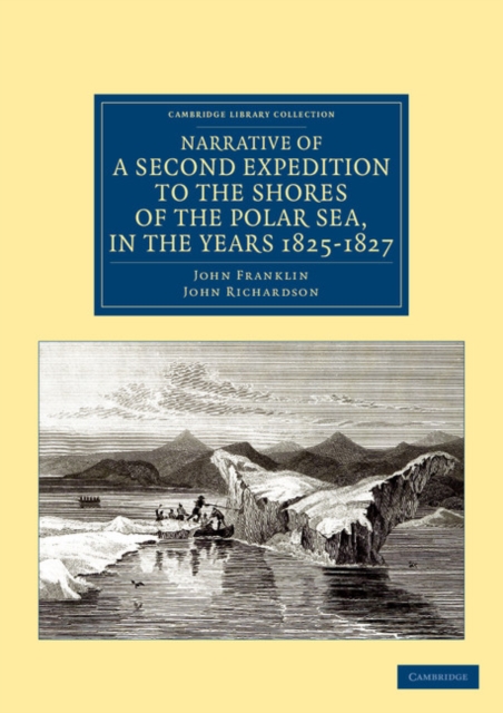 Narrative of a Second Expedition to the Shores of the Polar Sea, in the Years 1825, 1826, and 1827, Paperback / softback Book