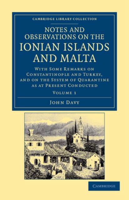 Notes and Observations on the Ionian Islands and Malta : With Some Remarks on Constantinople and Turkey, and on the System of Quarantine as at Present Conducted, Paperback / softback Book