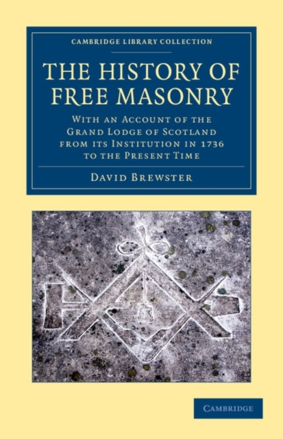 The History of Free Masonry, Drawn from Authentic Sources of Information : With an Account of the Grand Lodge of Scotland, from its Institution in 1736, to the Present Time, Paperback / softback Book
