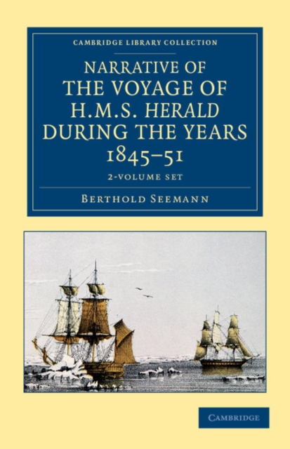 Narrative of the Voyage of HMS Herald during the Years 1845-51 under the Command of Captain Henry Kellett, R.N., C.B. 2 Volume Set : Being a Circumnavigation of the Globe and Three Cruizes to the Arct, Mixed media product Book