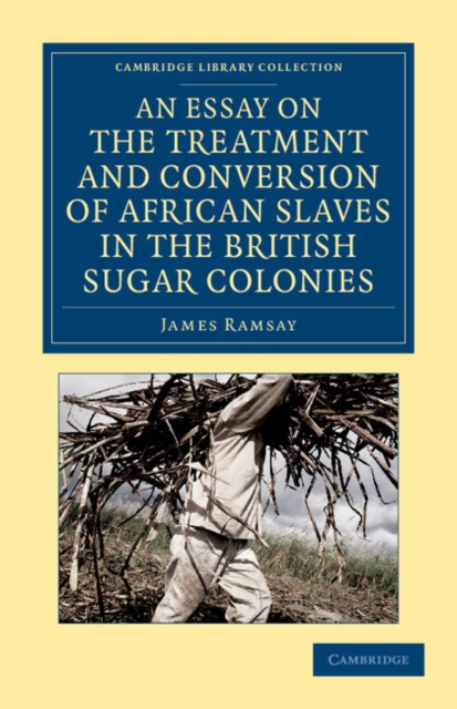 An Essay on the Treatment and Conversion of African Slaves in the British Sugar Colonies, Paperback / softback Book