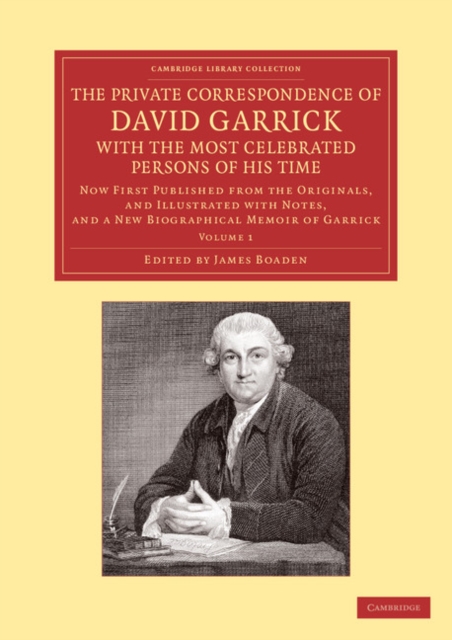 The Private Correspondence of David Garrick with the Most Celebrated Persons of his Time: Volume 1 : Now First Published from the Originals, and Illustrated with Notes, and a New Biographical Memoir o, Paperback / softback Book