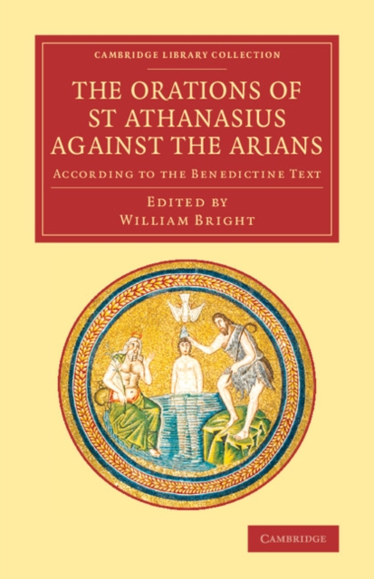 The Orations of St Athanasius Against the Arians : According to the Benedictine Text, Paperback / softback Book