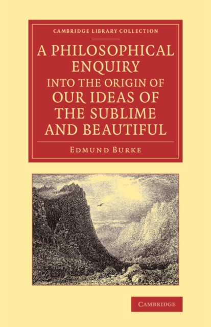 A Philosophical Enquiry into the Origin of our Ideas of the Sublime and Beautiful : With an Introductory Discourse Concerning Taste; and Several Other Additions, Paperback / softback Book