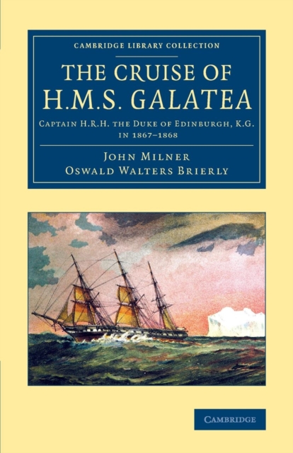 The Cruise of H.M.S. Galatea : Captain H.R.H. the Duke of Edinburgh, K.G., in 1867-1868, Paperback / softback Book