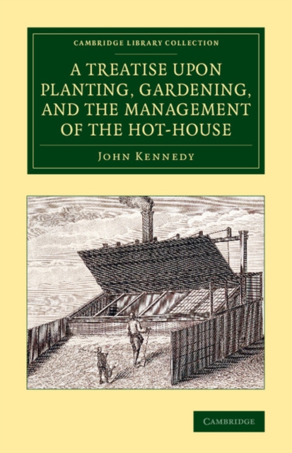 A Treatise upon Planting, Gardening, and the Management of the Hot-House, Paperback / softback Book