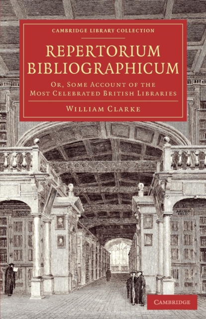 Repertorium bibliographicum : Or, Some Account of the Most Celebrated British Libraries, Paperback / softback Book