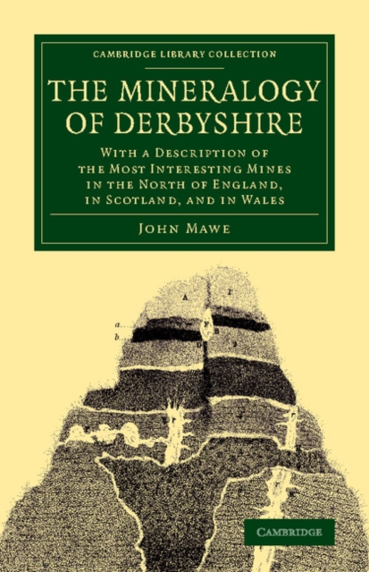 The Mineralogy of Derbyshire : With a Description of the Most Interesting Mines in the North of England, in Scotland, and in Wales, Paperback / softback Book