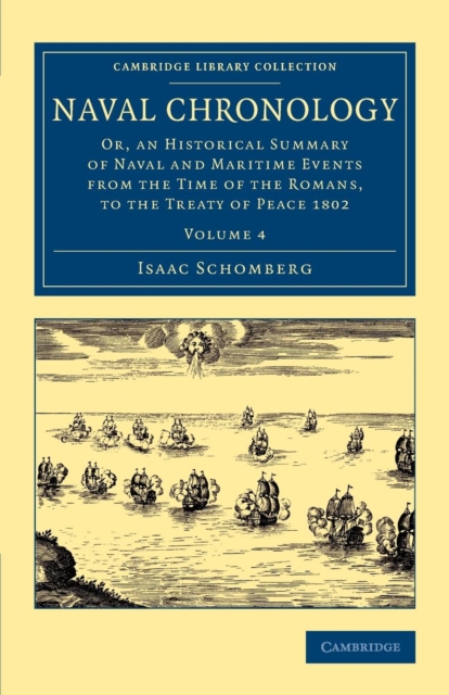 Naval Chronology: Volume 4 : Or, an Historical Summary of Naval and Maritime Events from the Time of the Romans, to the Treaty of Peace 1802, Paperback / softback Book