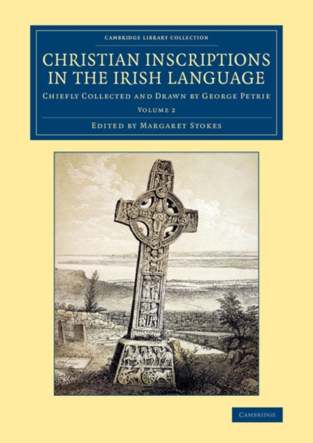 Christian Inscriptions in the Irish Language : Chiefly Collected and Drawn by George Petrie, Paperback / softback Book