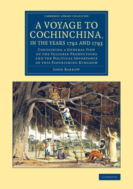 A Voyage to Cochinchina, in the Years 1792 and 1793 : Containing a General View of the Valuable Productions and the Political Importance of This Flourishing Kingdom, Paperback / softback Book