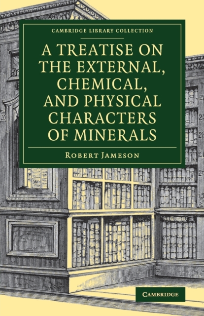 A Treatise on the External, Chemical, and Physical Characters of Minerals, Paperback / softback Book