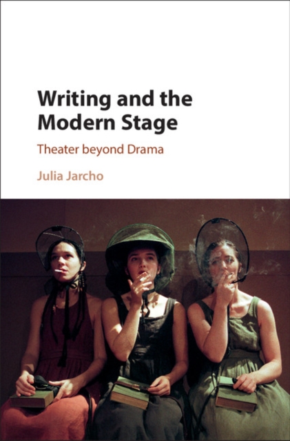Writing and the Modern Stage : Theater beyond Drama, EPUB eBook
