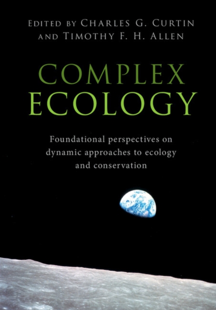 Complex Ecology : Foundational Perspectives on Dynamic Approaches to Ecology and Conservation, EPUB eBook