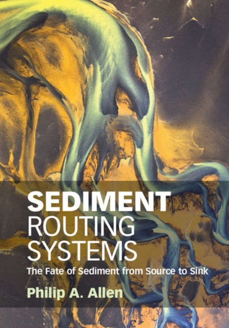 Sediment Routing Systems : The Fate of Sediment from Source to Sink, PDF eBook