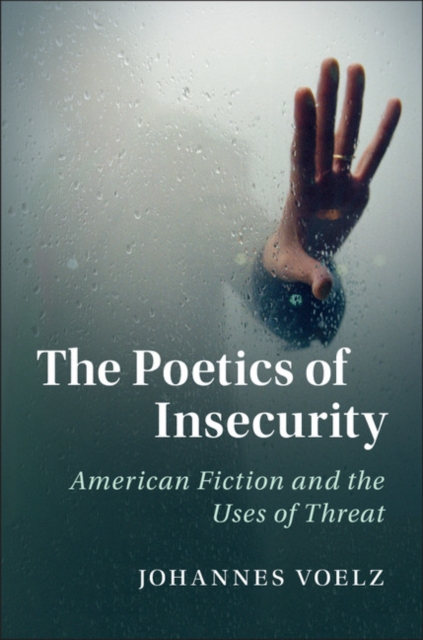 Poetics of Insecurity : American Fiction and the Uses of Threat, EPUB eBook