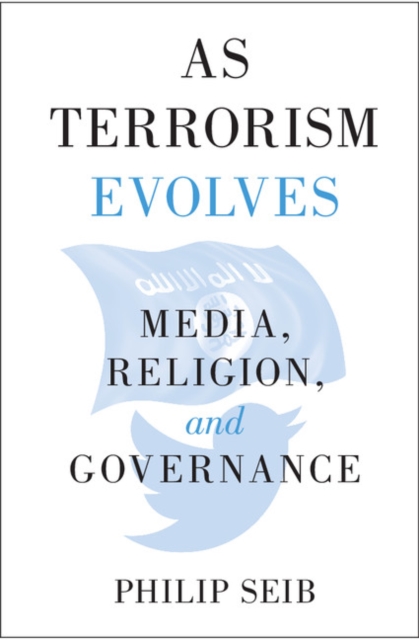 As Terrorism Evolves : Media, Religion, and Governance, EPUB eBook