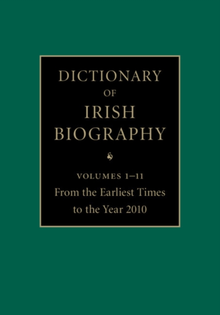 Dictionary of Irish Biography 11 Hardback Volume Set : From the Earliest Times to the Year 2010, Hardback Book