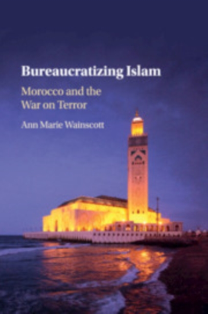 Bureaucratizing Islam : Morocco and the War on Terror, Paperback / softback Book
