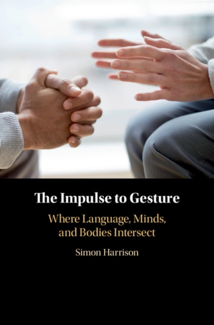 The Impulse to Gesture : Where Language, Minds, and Bodies Intersect, Hardback Book