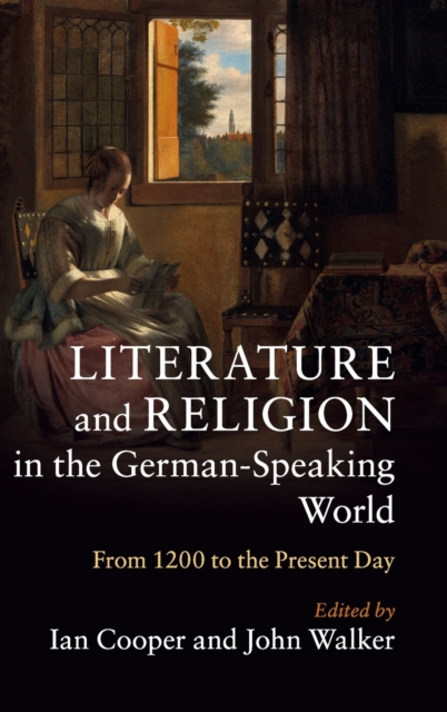 Literature and Religion in the German-Speaking World : From 1200 to the Present Day, Hardback Book