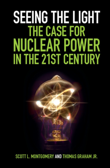 Seeing the Light: The Case for Nuclear Power in the 21st Century, Hardback Book