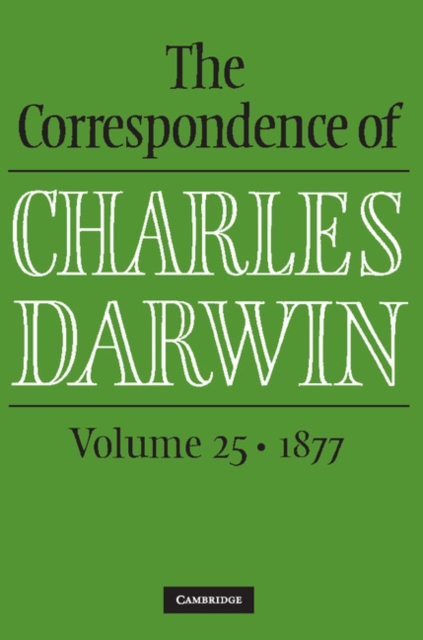 The Correspondence of Charles Darwin: Volume 25, 1877, Hardback Book