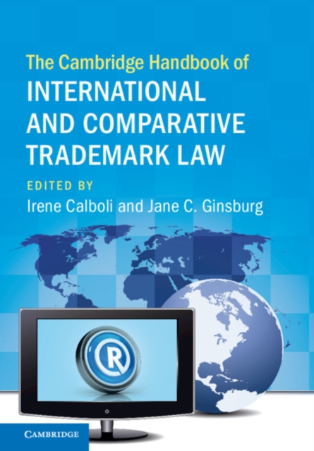 The Cambridge Handbook of International and Comparative Trademark Law, Hardback Book