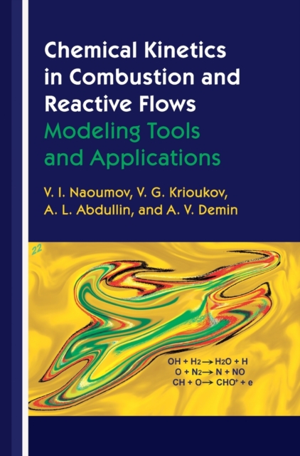 Chemical Kinetics in Combustion and Reactive Flows : Modeling Tools and Applications, Hardback Book