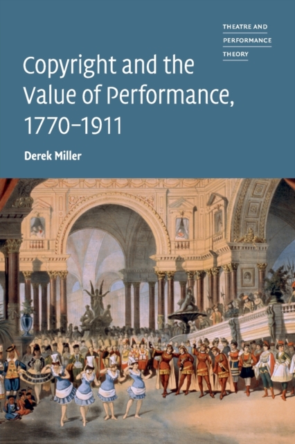Copyright and the Value of Performance, 1770-1911, Paperback / softback Book