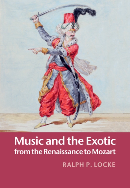 Music and the Exotic from the Renaissance to Mozart, Paperback / softback Book